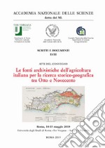 Le fonti archivistiche dell'agricoltura italiana per la ricerca storico-geografica tra Otto e Novecento. Atti del Convegno (Roma, 14-15 maggio 2019) libro