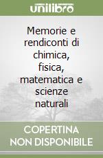 Memorie e rendiconti di chimica, fisica, matematica e scienze naturali libro