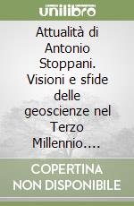 Attualità di Antonio Stoppani. Visioni e sfide delle geoscienze nel Terzo Millennio. Atti del Convegno Roma, 24 e 25 settembre 2024 libro