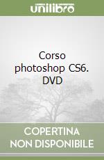 Corso photoshop CS6. DVD libro