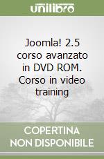 Joomla! 2.5 corso avanzato in DVD ROM. Corso in video training libro