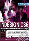 InDesign CS6 corso completo. Corso in video training. DVD-ROM libro di Scharrer Patrizia