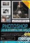 Photoshop e la stampa fine art. Corso in video training. DVD-ROM libro