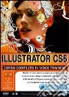 Illustrator CS6 corso completo. Corso in video training. DVD-ROM libro