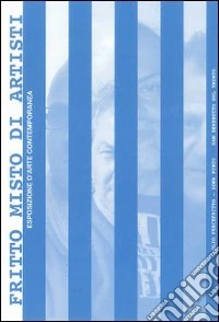 Fritto misto di artisti. Esposizione d'arte contemporanea libro