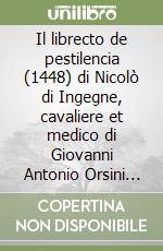 Il librecto de pestilencia (1448) di Nicolò di Ingegne, cavaliere et medico di Giovanni Antonio Orsini del Balzo libro