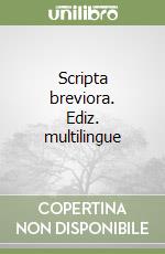 Scripta breviora. Ediz. multilingue libro