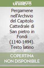 Pergamene nell'Archivio del Capitolo Cattedrale di San pietro in Fondi (1140-1494). Testo latino libro