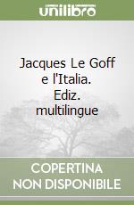 Jacques Le Goff e l'Italia. Ediz. multilingue libro