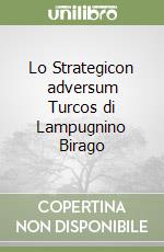 Lo Strategicon adversum Turcos di Lampugnino Birago