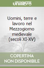 Uomini, terre e lavoro nel Mezzogiorno medievale (secoli XI-XV) libro