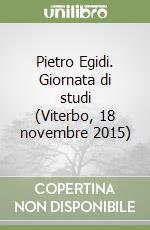 Pietro Egidi. Giornata di studi (Viterbo, 18 novembre 2015) libro