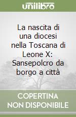 La nascita di una diocesi nella Toscana di Leone X: Sansepolcro da borgo a città