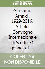 Girolamo Arnaldi. 1929-2016. Atti del Convegno Internazionale di Studi (31 gennaio-1 febbraio 2017, Roma). Ediz. italiana e inglese libro