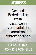 Gesta di Federico I in Italia descritte in versi latini da anonimo contemporaneo libro