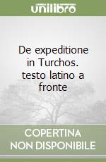 De expeditione in Turchos. testo latino a fronte libro