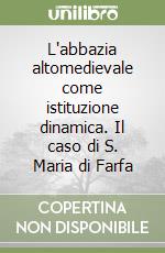 L'abbazia altomedievale come istituzione dinamica. Il caso di S. Maria di Farfa libro