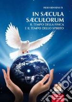 In saecula saecolorum. Il tempo della fisica e il tempo dello Spirito libro