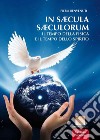 In saecula saecolorum. Il tempo della fisica e il tempo dello Spirito libro