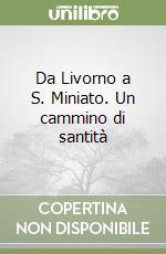 Da Livorno a S. Miniato. Un cammino di santità