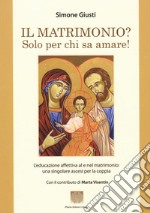 Il matrimonio? Solo per chi sa amare! libro