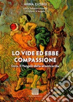 Lo vide ed ebbe compassione. Luca: il vangelo della misericordia libro