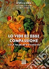 Lo vide ed ebbe compassione. Luca: il vangelo della misericordia libro