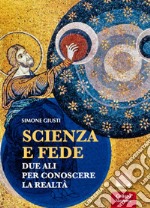 Scienza e fede. Due ali per conoscere la realtà