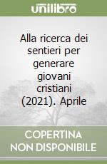 Alla ricerca dei sentieri per generare giovani cristiani (2021). Aprile libro