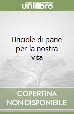 Briciole di pane per la nostra vita libro