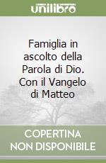 Famiglia in ascolto della Parola di Dio. Con il Vangelo di Matteo libro