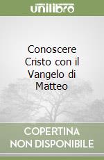 Conoscere Cristo con il Vangelo di Matteo