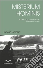 Misterium Hominis. Fenomenologia trascendentale del desiderio umano libro