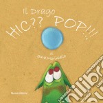 Il drago Hic?? Pop!! Ediz. illustrata libro