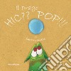 Il drago Hic?? Pop!! Ediz. illustrata libro