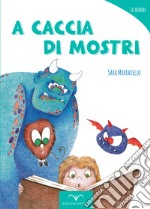 A caccia di mostri. Ediz. illustrata libro