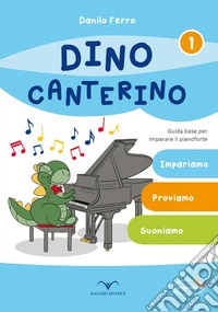 Dino Canterino. Guida base per imparare il pianoforte libro