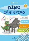 Dino Canterino. Guida base per imparare il pianoforte libro