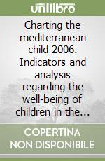 Charting the mediterranean child 2006. Indicators and analysis regarding the well-being of children in the mediterranean area libro