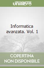 Informatica avanzata. Vol. 1