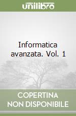 Informatica avanzata. Vol. 1 libro