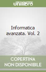 Informatica avanzata. Vol. 2 libro