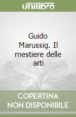 Guido Marussig. Il mestiere delle arti