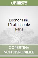 Leonor Fini. L'italienne de Paris libro