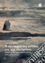 Il suo segno era un'idea, era una rivelazione. Disegni di Giuseppe Lorenzo Gatteri al Museo Revoltella libro