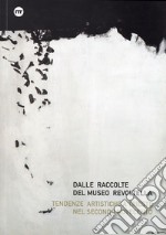 Dalle raccolte del Museo Revoltella. Tendenze artistiche a Trieste nel secondo Novecento. Ediz. italiana e inglese libro