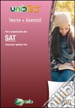 Teoria più esercizi. Per la preparazione del SAT (Scholastic Aptitude Test). Con Contenuto digitale (fornito elettronicamente) libro