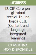 EUCIP Core per gli istituti tecnici. In una logica CLIL (Content and language integrated learning) libro