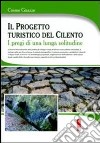 Progetto turistico del Cilento. I pregi di una lunga solitudine libro di Guazzo Cosmo