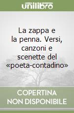 La zappa e la penna. Versi, canzoni e scenette del «poeta-contadino» libro